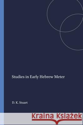 Studies in Early Hebrew Meter Douglas K. Stuart 9780891301004 Brill