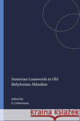 Sumerian Loanwords in Old Babylonian Akkadian S. Lieberman 9780891301226 Brill