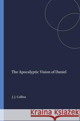 The Apocalyptic Vision of Daniel John J. Collins 9780891301332 Brill