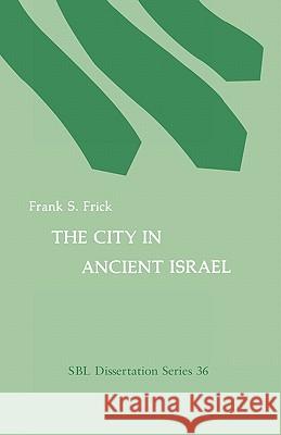 The City in Ancient Israel Frank S. Frick 9780891301493 Society of Biblical Literature