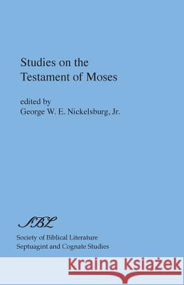 Studies on the Testament of Moses George Nickelsburg Jr. George W. E. Nickelsburg 9780891301677 Society of Biblical Literature