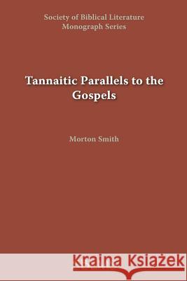 Tannaitic Parallels to the Gospels Morton Smith 9780891301769