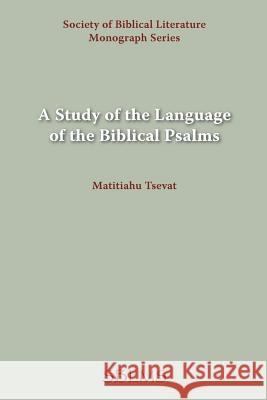 A Study of the Language of the Biblical Psalms Matitiahu Tsevat 9780891301790 Society of Biblical Literature