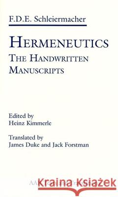 Hermeneutics: The Handwritten Manuscripts Friedrich D. Schleiermacher James Duke Jack Forstman 9780891301868