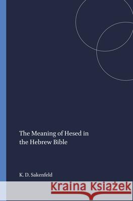 The Meaning of Hesed in the Hebrew Bible Katherine Doob Sakenfeld 9780891302315 Brill