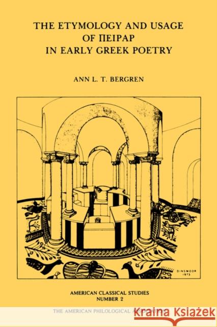 The Etymology and Usage of Peirar in Early Greek Poetry: A Study in the Interrelationship of Metrics, Linguistics and Poetics Bergren, Ann L. T. 9780891302421 American Philological Association Book
