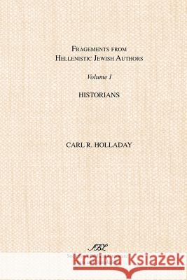 Fragments from Hellenistic Jewish Authors: v. 1: Historians C. Holladay 9780891303497 Scholars Press