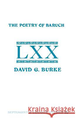 The Poetry of Baruch: A Reconstruction and Analysis of the Original Hebrew Text of Baruch 3:9-5:9 Burke, David G. 9780891303824 Society of Biblical Literature