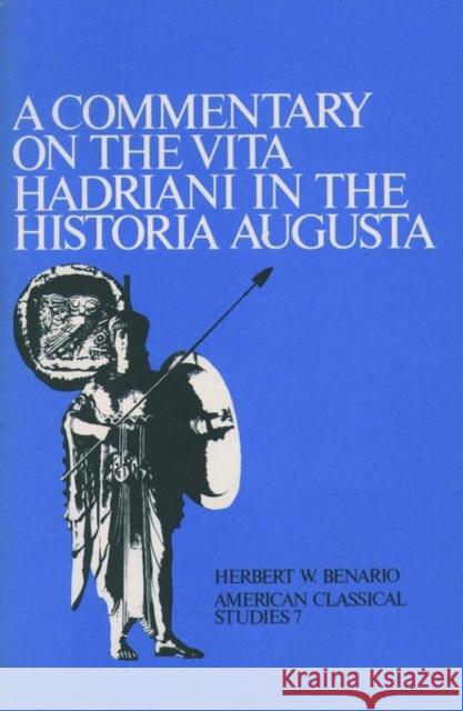 A Commentary on the Vita Hadriani in the Historia Augusta Benario, Herbert W. 9780891303923