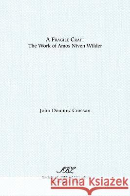 A Fragile Craft: The Work of Amos Niven Wilder Crossan, John Dominic 9780891304241 Society of Biblical Literature
