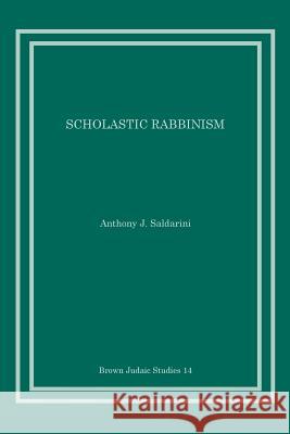 Scholastic Rabbinism Anthony J. Saldarini 9780891305231 Brown Judaic Studies