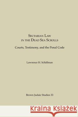 Sectarian Law in the Dead Sea Scrolls: Courts, Testimony and the Penal Code Schiffman, Lawrence H. 9780891305699 Scholars Press