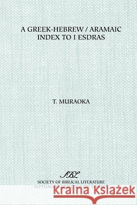 A Greek-Hebrew/Aramaic Index to I Esdras Takamitsu Muraoka 9780891306313