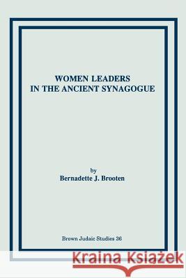 Women Leaders in the Ancient Synagogue Bernadette J. Brooten 9780891306702 Scholars Press