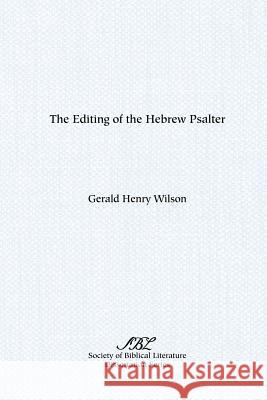 The Editing of the Hebrew Psalter Gerald Henry Wilson 9780891307280 Society of Biblical Literature