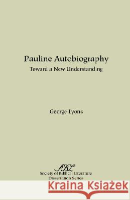 Pauline Autobiography: Toward a New Understanding Lyons, George 9780891307655 Society of Biblical Literature