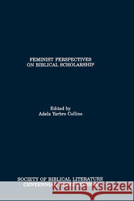 Feminist Perspectives on Biblical Scholarship Adela Yarbro Collins Adela Yarbro Collins 9780891307730 Society of Biblical Literature