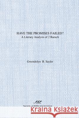 Have the Promises Failed?: A Literary Analysis of 2 Baruch Sayler, Gwendolyn 9780891307815 Scholars Press