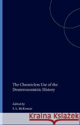 The Chroniclers Use of the Deuteronomistic History Steven L. McKenzie 9780891308287 Brill