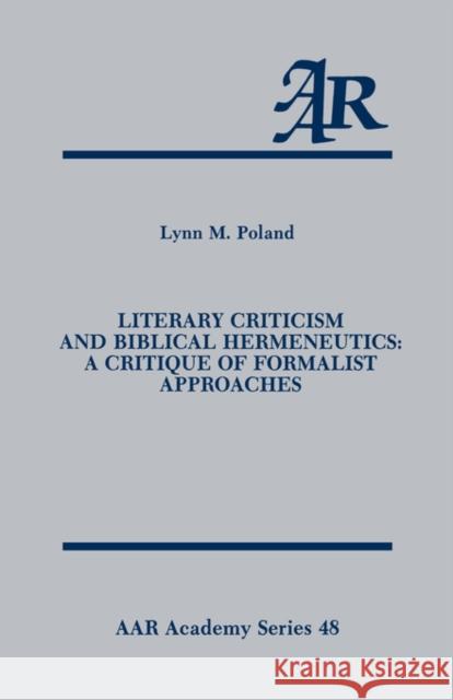 Literary Criticism and Biblical Hermeneutics: A Critique of Formalist Approaches Poland, Lynn M. 9780891308362 American Academy of Religion Book