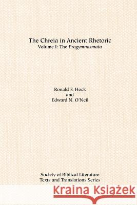 The Chreia in Ancient Rhetoric: Volume I, The Progymnasmata Hock, Ronald F. 9780891308478 Society of Biblical Literature