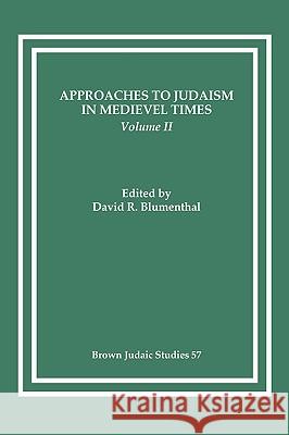 Approaches to Judaism in Medieval Times, Volume II David R. Blumenthal David R. Blumenthal 9780891308492