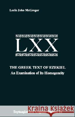 The Greek Text Ezekiel: An Examination of Its Homogeneity McGregor, Leslie John 9780891309031 Scholars Press