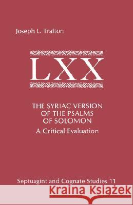 The Syriac Version of the Psalms of Solomon: A Critical Evaluation Trafton, Joseph L. 9780891309116 Society of Biblical Literature