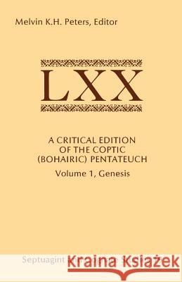 A Critical Edition of the Coptic (Bohairic) Pentateuch: Volume 1, Genesis Peters, Melvin K. H. 9780891309246