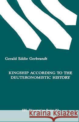 Kingship According to the Deuteronomistic History Gerald Eddie Gerbrandt 9780891309697 Society of Biblical Literature