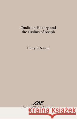 Tradition History and the Psalms of Asaph Harry P. Nasuti 9780891309710 Society of Biblical Literature