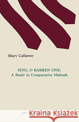 Sing, O Barren One: A Study in Comparative Midrash Callaway, Mary 9780891309956