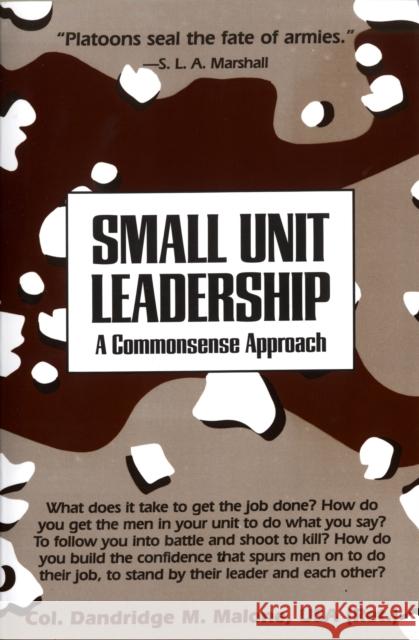 Small Unit Leadership: A Commonsense Approach Dandridge M. Malone 9780891411734 Presidio Press