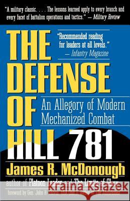 The Defense of Hill 781: An Allegory of Modern Mechanized Combat James R. McDonough John R. Galvin 9780891414759 Presidio Press