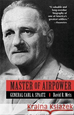 Master of Airpower: General Carl A. Spatz Mets, David 9780891416395 Presidio Press