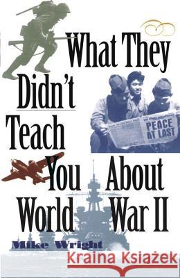 What They Didn't Teach You about World War II Mike Wright 9780891417231