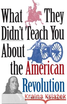 What They Didn't Teach You about the American Revolution Mike Wright 9780891417460
