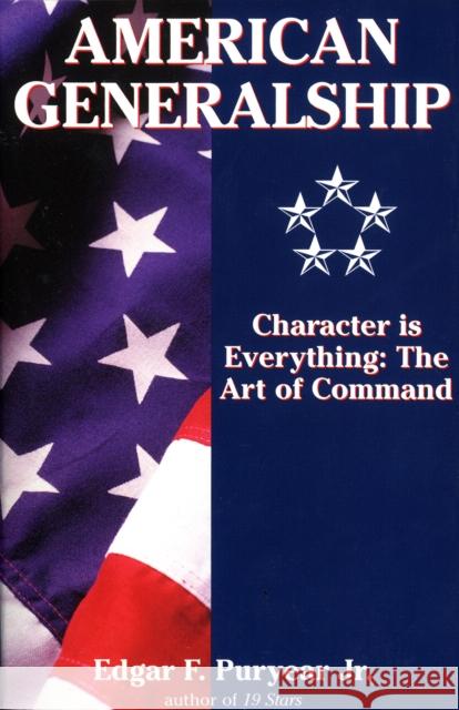 American Generalship: Character is Everything: The Art of Command Edgar F., Jr. Puryear 9780891417705