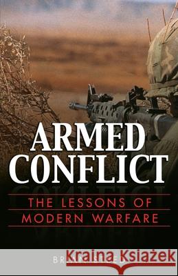 Armed Conflict: The Lessons of Modern Warfare Brian Steed 9780891418030