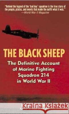 The Black Sheep: The Definitive Account of Marine Flying Squadron 214 in World War II Bruce Gamble 9780891418252 Presidio Press