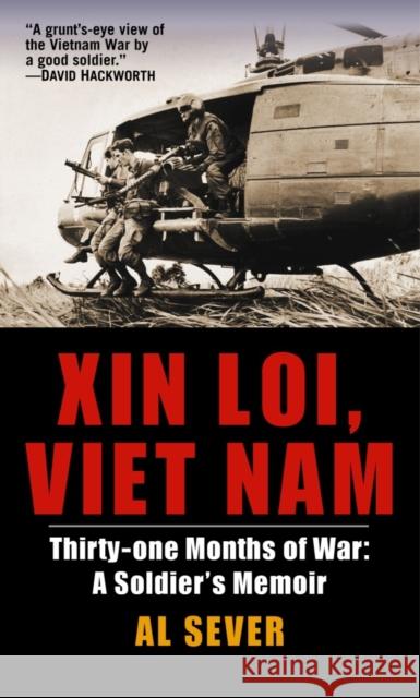 Xin Loi, Viet Nam: Thirty-One Months of War: a Soldier's Memoir Al Sever 9780891418566 Presidio Press