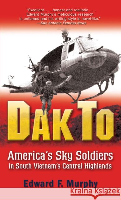 Dak to: America's Sky Soldiers in South Vietnam's Central Highlands Edward Murphy 9780891419105 Presidio Press