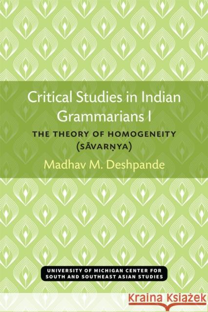 Critical Studies in Indian Grammarians I: The Theory of Homogeneity (Savar?ya) Deshpande, Madhav 9780891480525