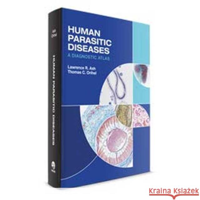 Human Parasitic Diseases: A Diagnostic Atlas Lawrence R. Ash Thomas C. Orihel  9780891896777 American Society of Clinical Pathologists Pre