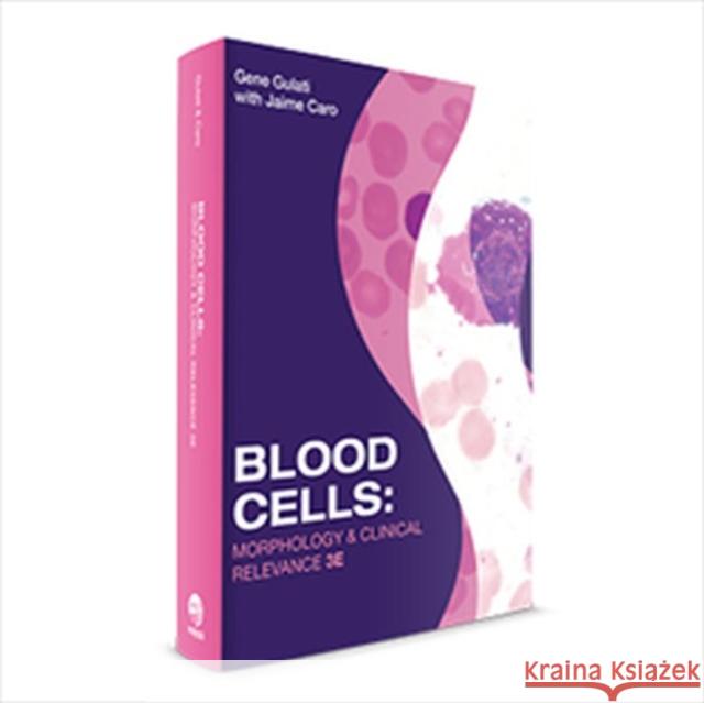 Blood Cells: Morphology & Clinical Relevance Gene Gulati, Jaime Caro 9780891896791 American Society of Clinical Pathologists Pre