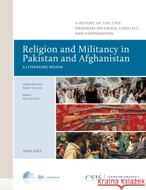 Religion and Militancy in Pakistan and Afghanistan: A Literature Review Mufti, Mariam 9780892067008 Center for Strategic & International Studies
