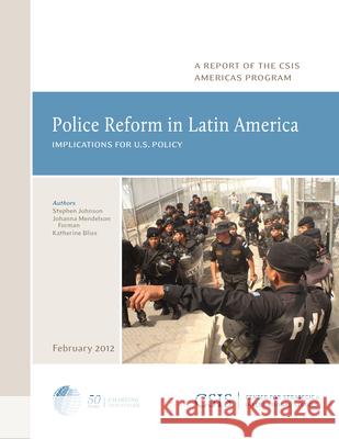 Police Reform in Latin America: Implications for U.S. Policy Johnson, Stephen 9780892067046 Center for Strategic & International Studies