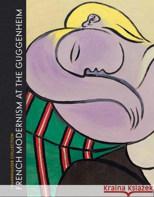 French Modernism at the Guggenheim: Thannhauser Collection Fontanella, Megan 9780892075423 Guggenheim Museum
