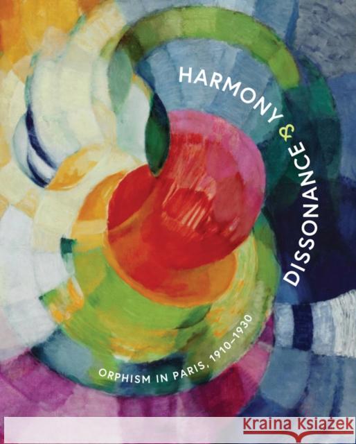 Harmony and Dissonance: Orphism in Paris, 1910–1930  9780892075645 Guggenheim Museum Publications,U.S.