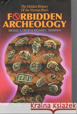 Forbidden Archeology: The Hidden History of the Human Race Michael A. Cremo, Richard L. Thompson 9780892132942